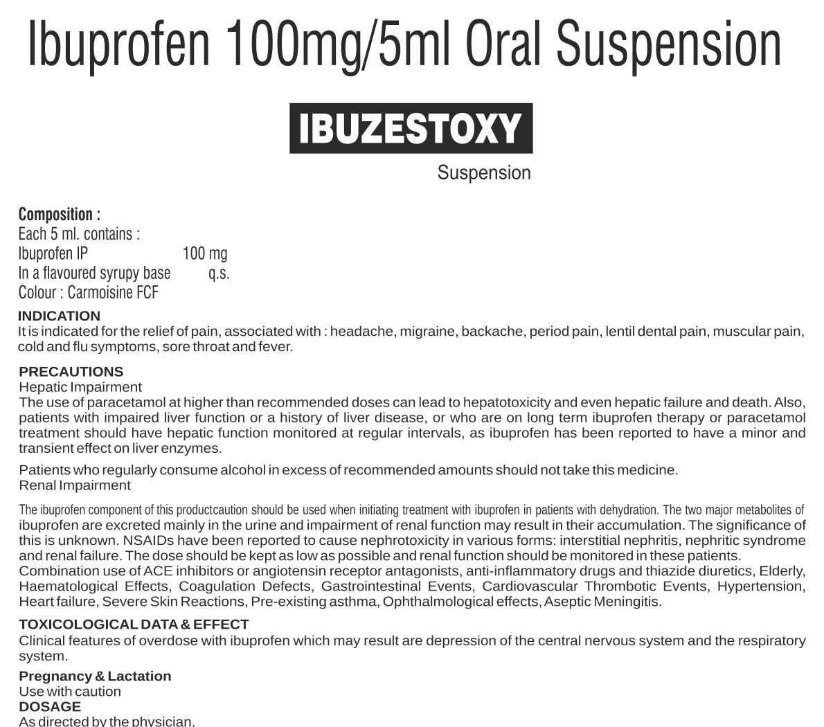 COMPOSITION:EACH 5 ML CONTAINS:IBUPROFEN IP 100MGIN A FLAVOURED SYRUPY BASE Q.S.COLOUR: CARMOISINE